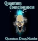 Quantum Consciousness with Quantum Doug Matzke