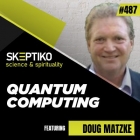Dr. Doug Matzke, has a PhD in quantum computing… he gets the physics to extended consciousness link.